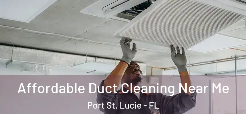  Affordable Duct Cleaning Near Me Port St. Lucie - FL