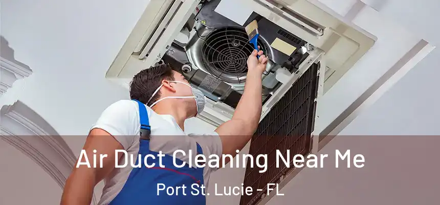  Air Duct Cleaning Near Me Port St. Lucie - FL