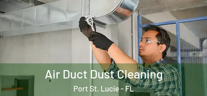  Air Duct Dust Cleaning Port St. Lucie - FL