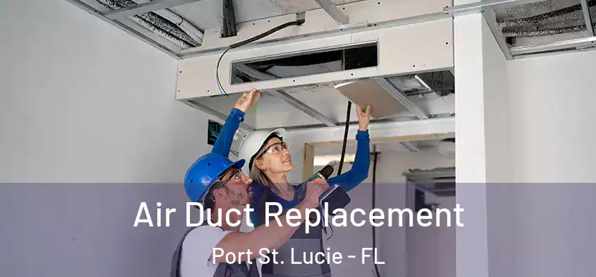  Air Duct Replacement Port St. Lucie - FL