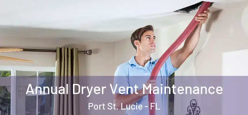 Annual Dryer Vent Maintenance Port St. Lucie - FL