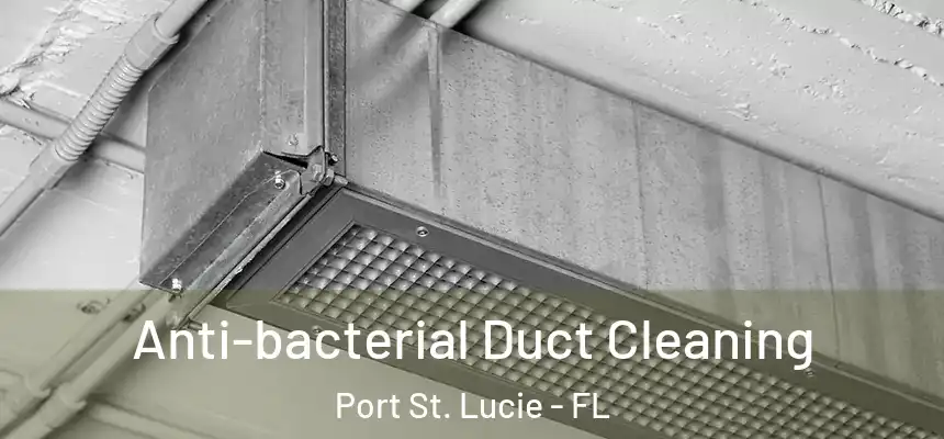  Anti-bacterial Duct Cleaning Port St. Lucie - FL