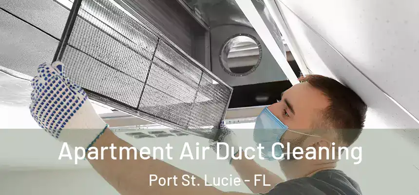 Apartment Air Duct Cleaning Port St. Lucie - FL