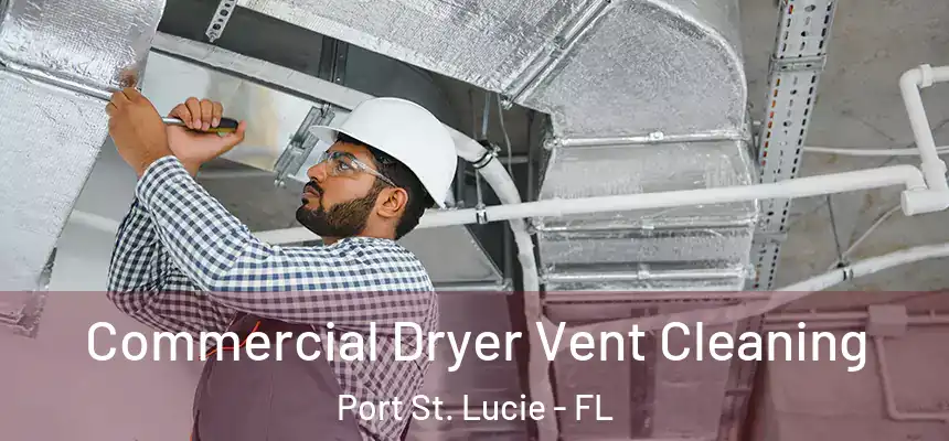 Commercial Dryer Vent Cleaning Port St. Lucie - FL