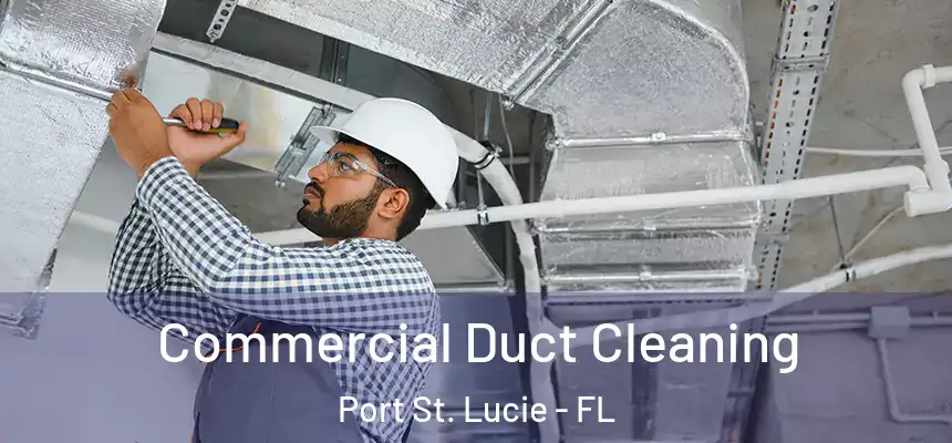 Commercial Duct Cleaning Port St. Lucie - FL