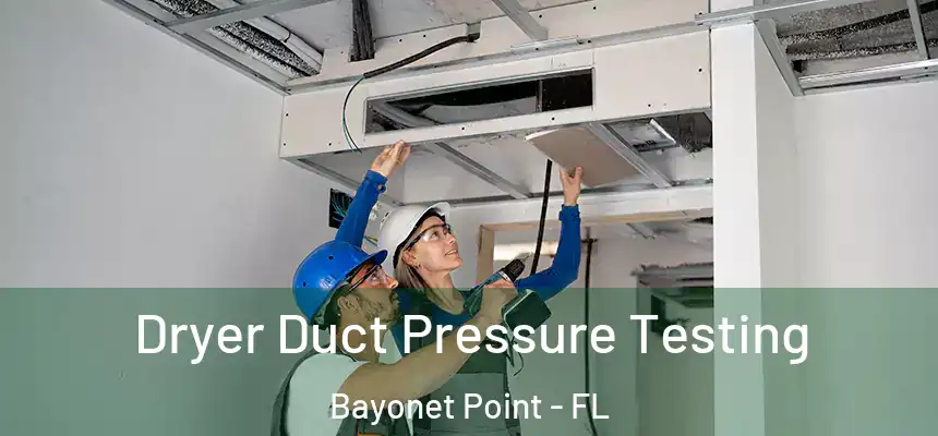 Dryer Duct Pressure Testing Bayonet Point - FL