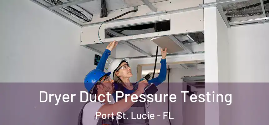  Dryer Duct Pressure Testing Port St. Lucie - FL