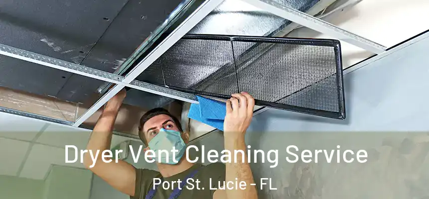 Dryer Vent Cleaning Service Port St. Lucie - FL
