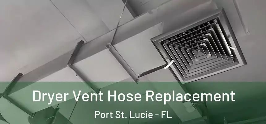  Dryer Vent Hose Replacement Port St. Lucie - FL