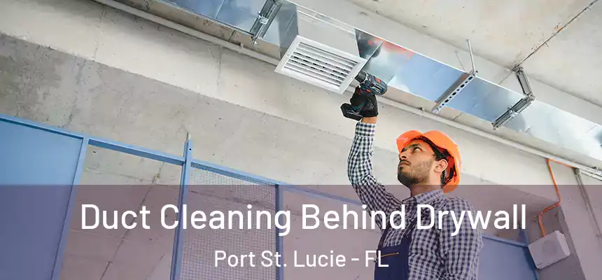  Duct Cleaning Behind Drywall Port St. Lucie - FL