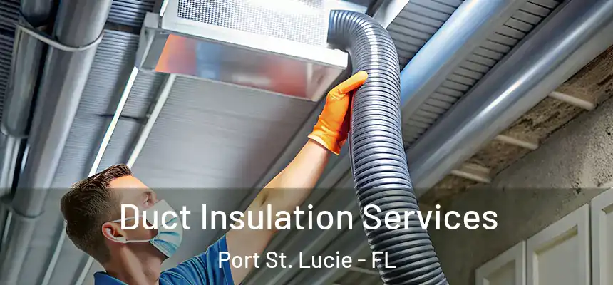 Duct Insulation Services Port St. Lucie - FL