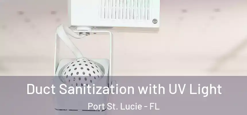  Duct Sanitization with UV Light Port St. Lucie - FL