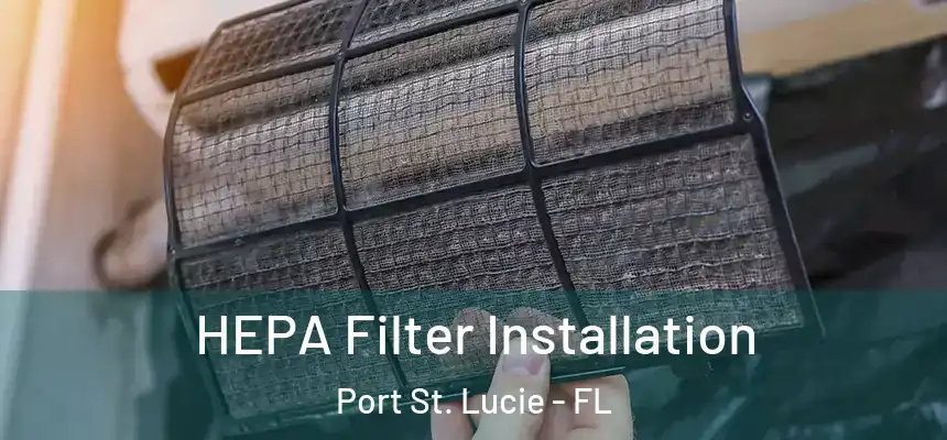 HEPA Filter Installation Port St. Lucie - FL