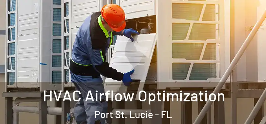 HVAC Airflow Optimization Port St. Lucie - FL