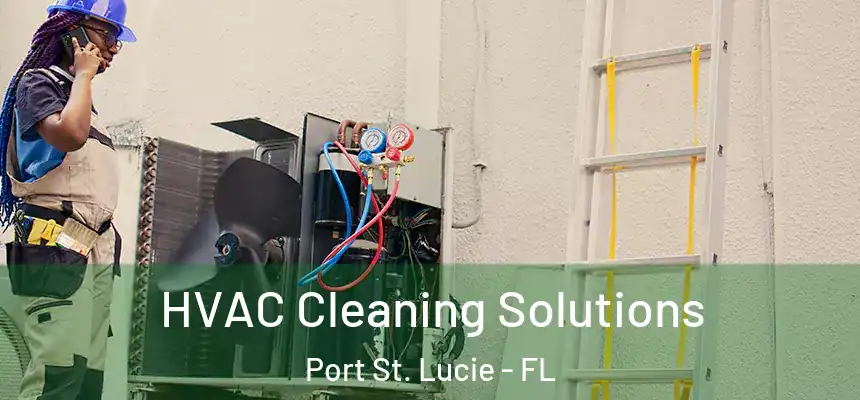HVAC Cleaning Solutions Port St. Lucie - FL
