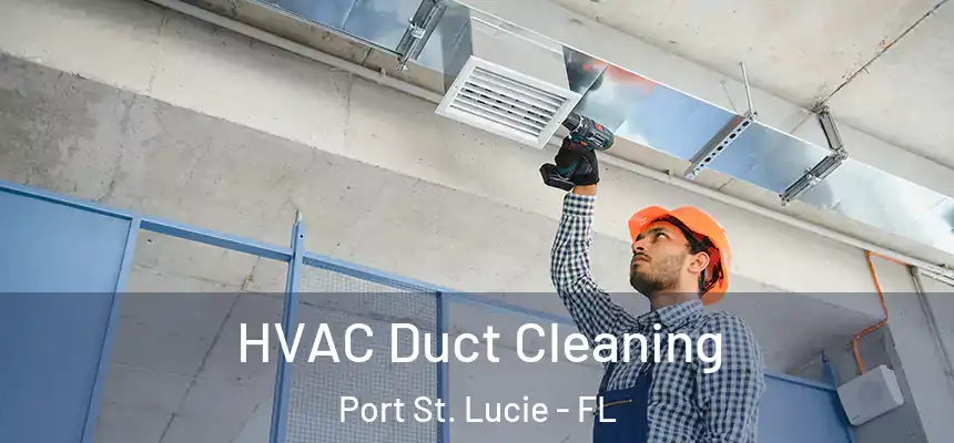 HVAC Duct Cleaning Port St. Lucie - FL
