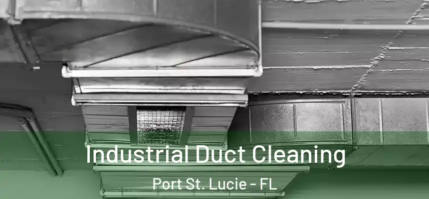 Industrial Duct Cleaning Port St. Lucie - FL
