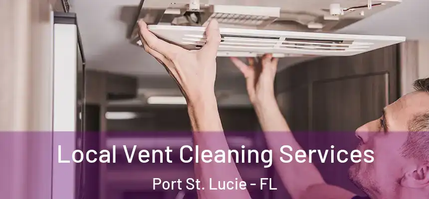 Local Vent Cleaning Services Port St. Lucie - FL