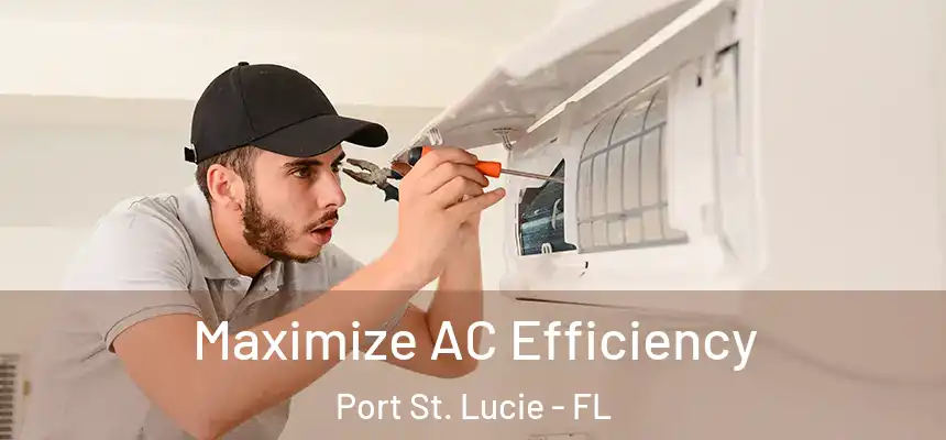  Maximize AC Efficiency Port St. Lucie - FL