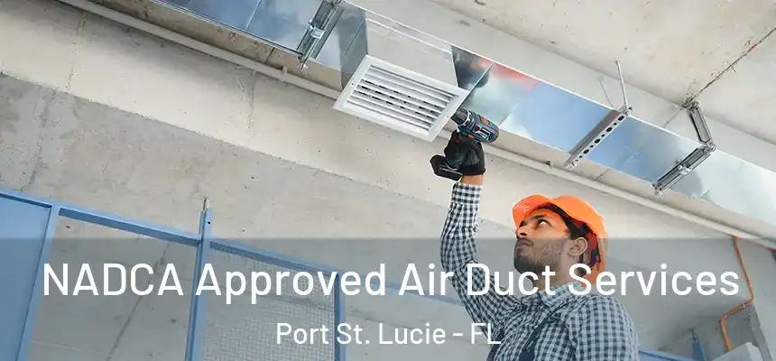  NADCA Approved Air Duct Services Port St. Lucie - FL