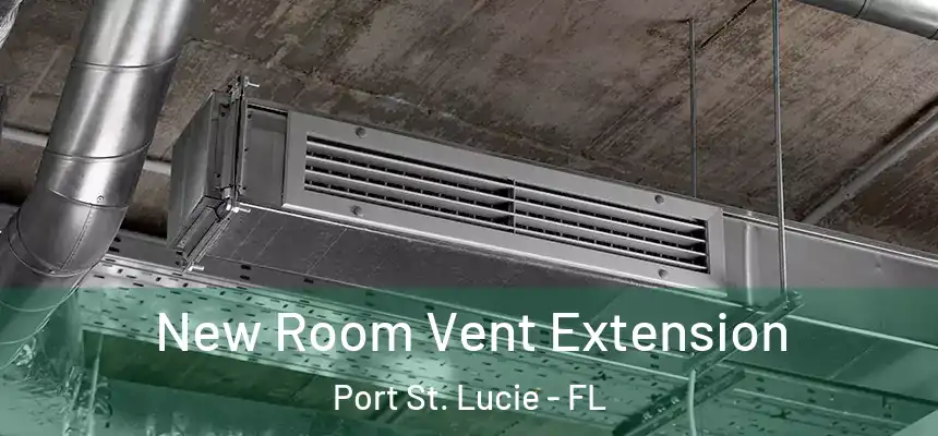  New Room Vent Extension Port St. Lucie - FL