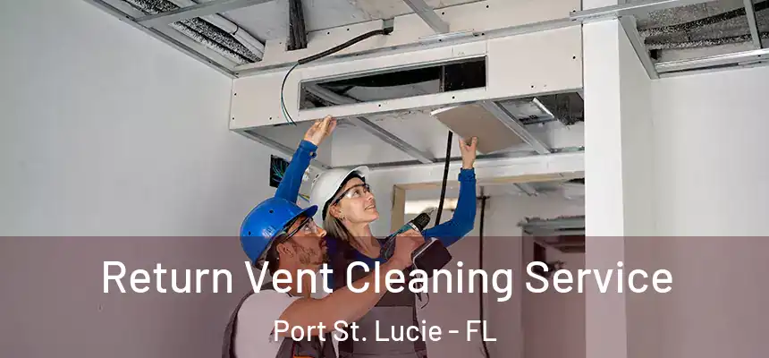 Return Vent Cleaning Service Port St. Lucie - FL