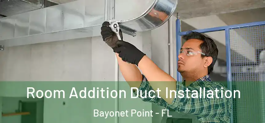 Room Addition Duct Installation Bayonet Point - FL