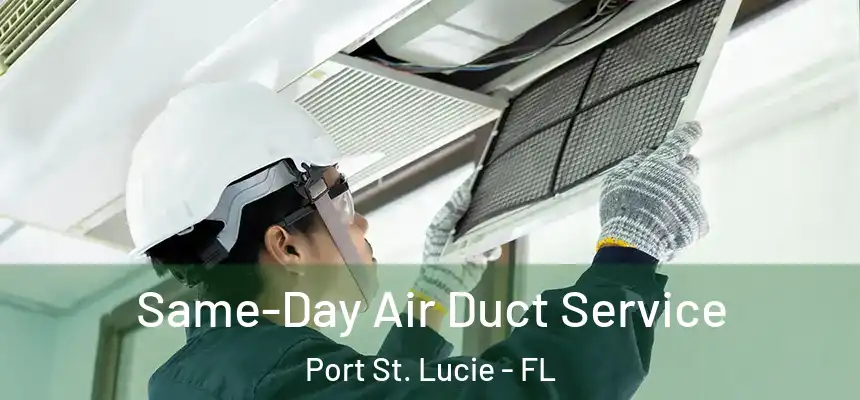 Same-Day Air Duct Service Port St. Lucie - FL