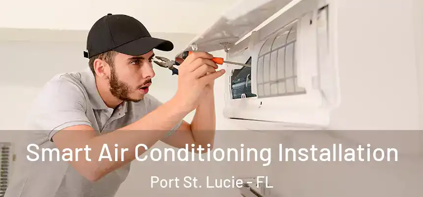  Smart Air Conditioning Installation Port St. Lucie - FL