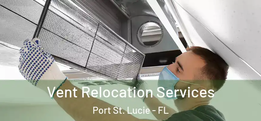 Vent Relocation Services Port St. Lucie - FL