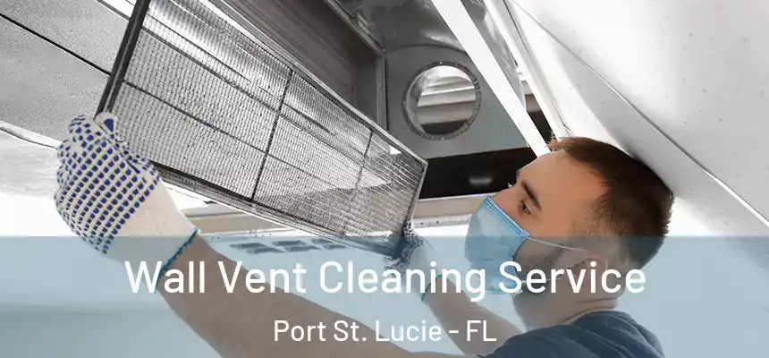  Wall Vent Cleaning Service Port St. Lucie - FL