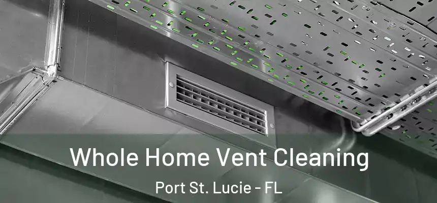  Whole Home Vent Cleaning Port St. Lucie - FL